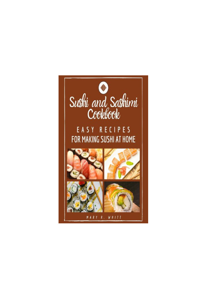 Easy Recipes for Making Sushi at Home: Sushi and Sashimi Cookbook