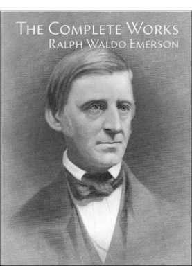The Complete Works of Ralph Waldo Emerson