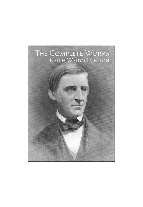 The Complete Works of Ralph Waldo Emerson