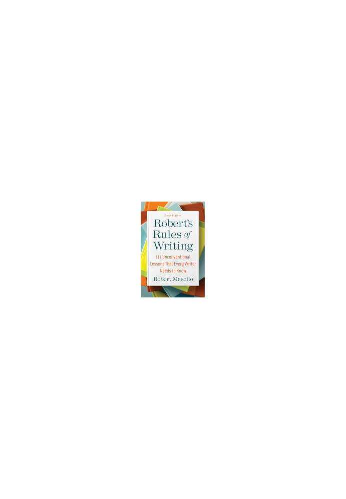 Robert's Rules of Writing, Second Edition: 111 Unconventional Lessons That Every Writer Needs to Know
