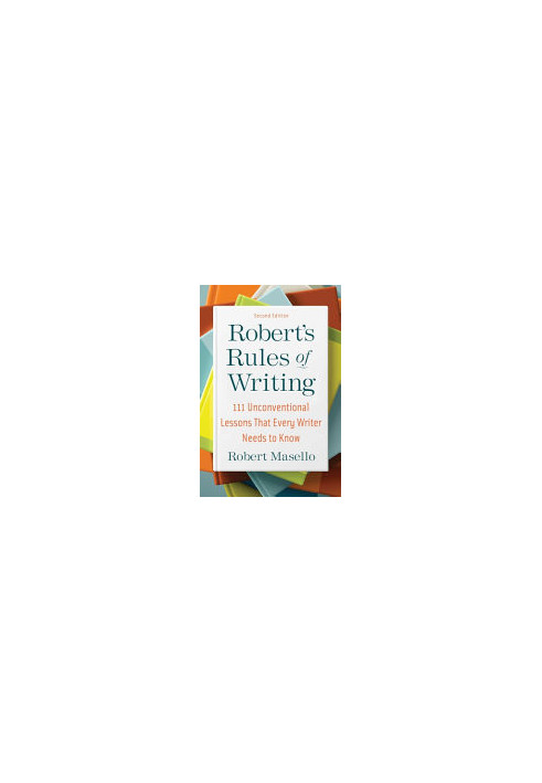 Robert's Rules of Writing, Second Edition: 111 Unconventional Lessons That Every Writer Needs to Know
