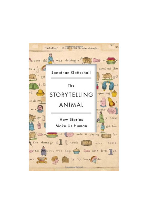 The Storytelling Animal: How Stories Make Us Human