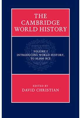 The Cambridge World History, Volume 1: Introducing World History, To 10,000 BCE