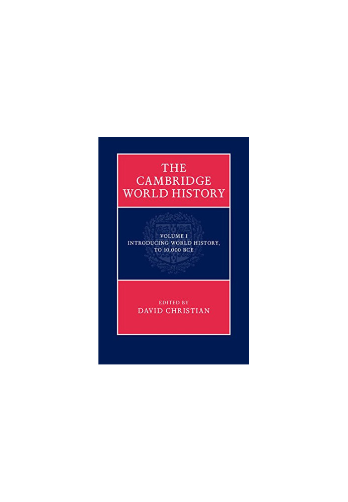 The Cambridge World History, Volume 1: Introducing World History, To 10,000 BCE
