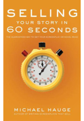 Selling your story in 60 seconds: the guaranteed way to get your screenplay or novel read