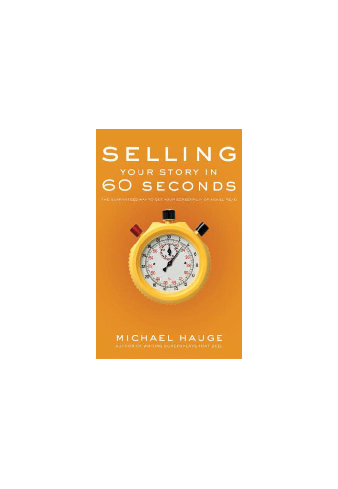 Selling your story in 60 seconds: the guaranteed way to get your screenplay or novel read
