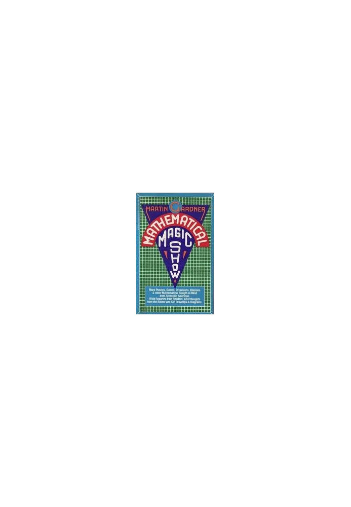 Mathematical Magic Show - More Puzzles, Games, Diversions, Illusions and Other Mathematical Sleight-Of-Mind from Scientific A