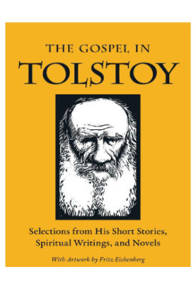The Gospel in Tolstoy: Selections from His Short Stories, Spiritual Writings & Novels (The Gospel in Great Writers)