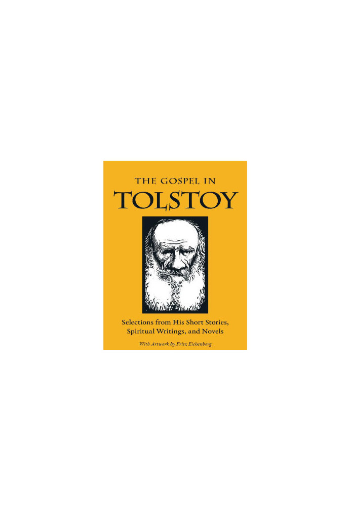 The Gospel in Tolstoy: Selections from His Short Stories, Spiritual Writings & Novels (The Gospel in Great Writers)