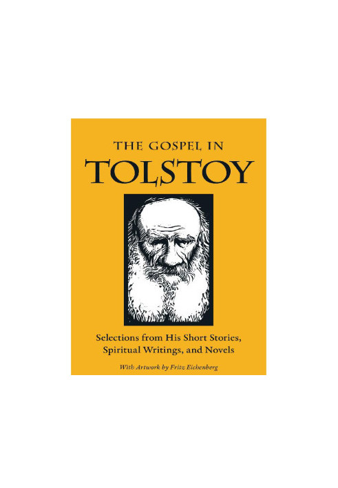 The Gospel in Tolstoy: Selections from His Short Stories, Spiritual Writings & Novels (The Gospel in Great Writers)