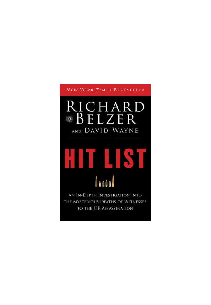 Hit List: An In-Depth Investigation Into the Mysterious Deaths of Witnesses to the JFK Assassination