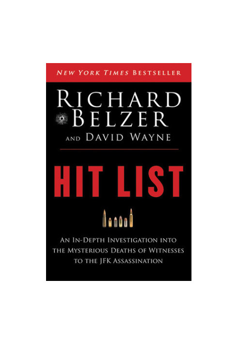 Hit List: An In-Depth Investigation Into the Mysterious Deaths of Witnesses to the JFK Assassination