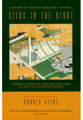 A HISTORY OF JAPANESE LITERATURE 1) Seeds in the Heart: Japanese Literature from Earliest Times to the Late Sixteenth Century