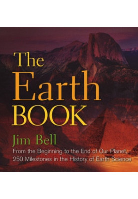 The Earth Book: From the Beginning to the End of Our Planet, 250 Milestones in the History of Earth Science