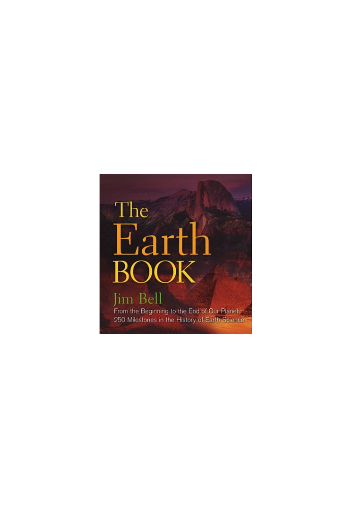 The Earth Book: From the Beginning to the End of Our Planet, 250 Milestones in the History of Earth Science