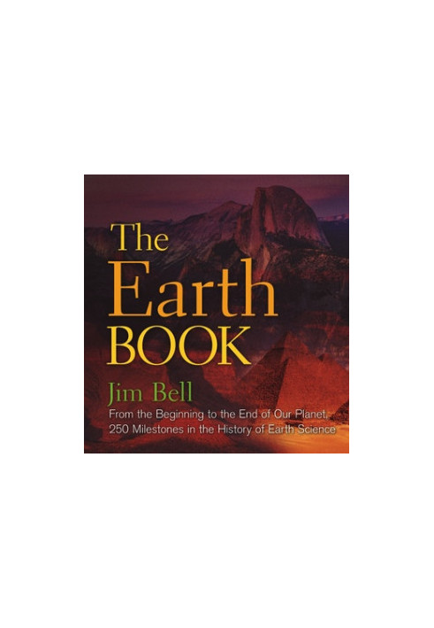 The Earth Book: From the Beginning to the End of Our Planet, 250 Milestones in the History of Earth Science