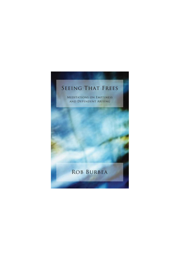 Seeing that frees : meditations on emptiness and dependent arising