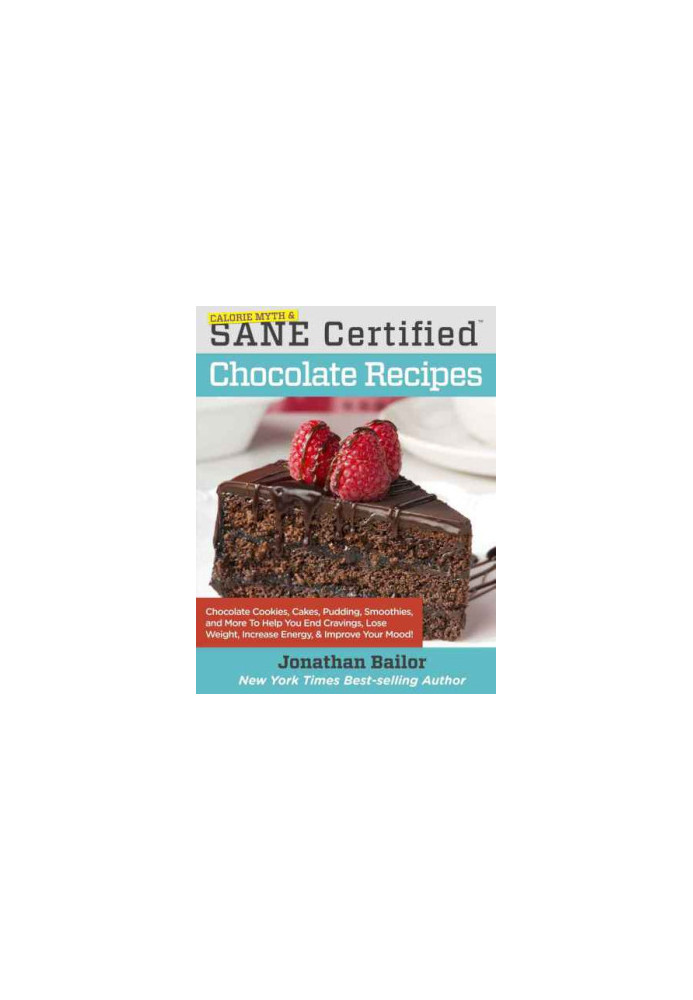 Calorie Myth & SANE Certified Chocolate Recipes: End Cravings, Lose Weight, Increase Energy, and Fix Digestion with Cookies, 