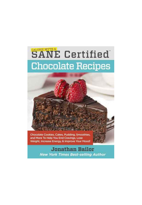 Calorie Myth & SANE Certified Chocolate Recipes: End Cravings, Lose Weight, Increase Energy, and Fix Digestion with Cookies, 