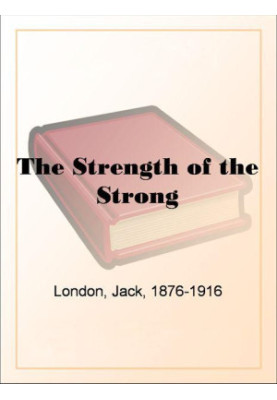 The Strength of the Strong by Jack London