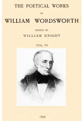 The Poetical Works of William Wordsworth — Volume 6 (of 8)
