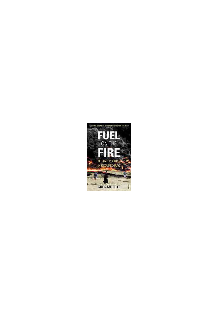 Fuel on the fire : oil and politics in occupied Iraq