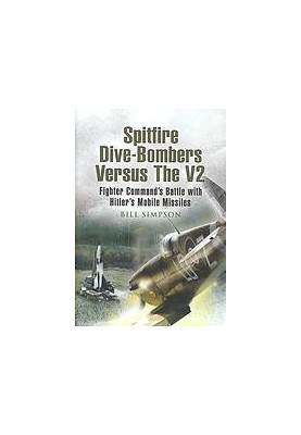 Spitfire dive-bombers versus the V2 : Fighter Command's battle with Hitler's mobile missiles