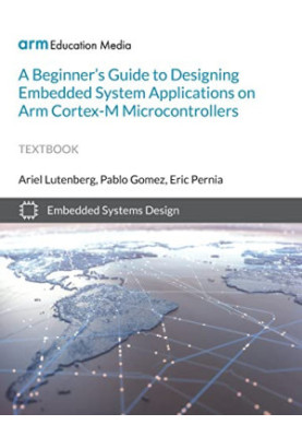 A Beginner's Guide to Designing Embedded System Applications on Arm Cortex-M Microcontrollers