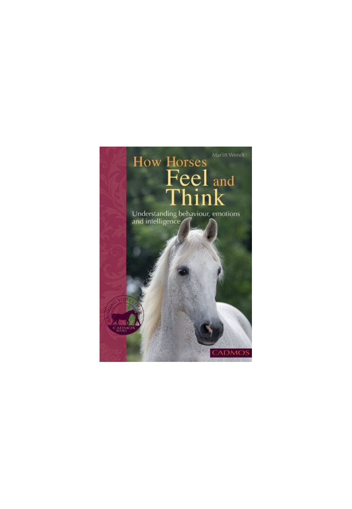 How Horses Feel and Think: Understanding Behaviour, Emotions and Intelligence