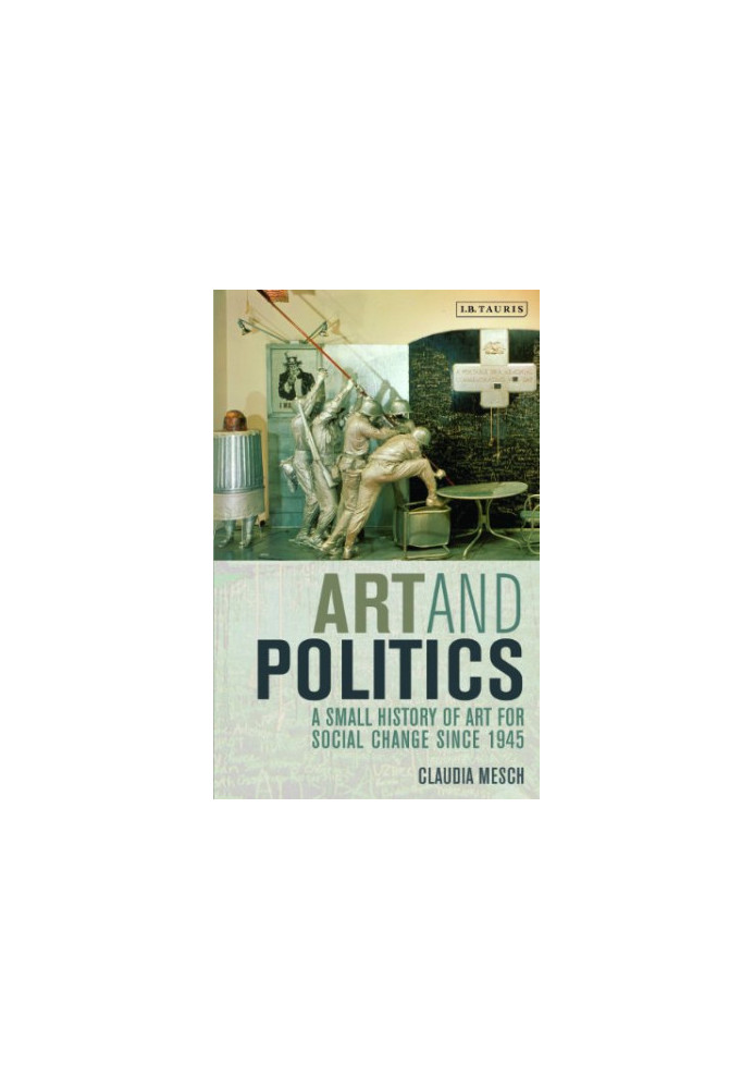 Art and politics : a small history of art for social change since 1945