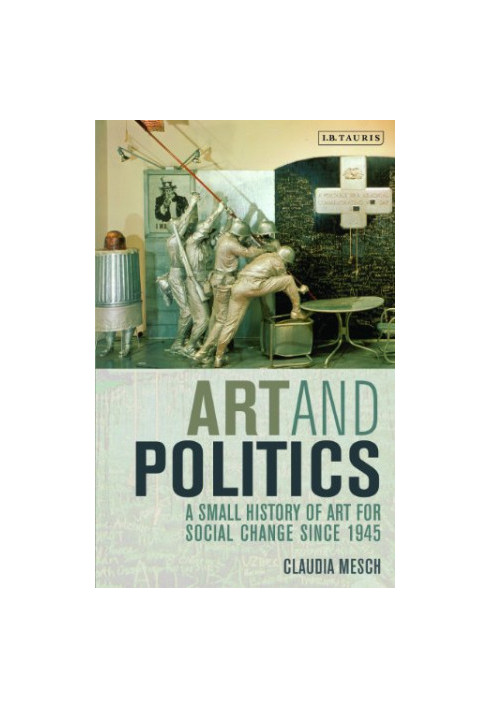Art and politics : a small history of art for social change since 1945