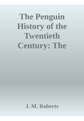 The Penguin history of the twentieth century: the history of the world, 1901 to the present
