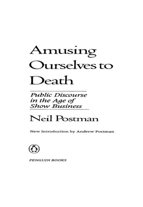 Amusing ourselves to death: public discourse in the age of show business
