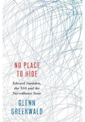 No Place to Hide: Edward Snowden, the NSA and the Surveillance State