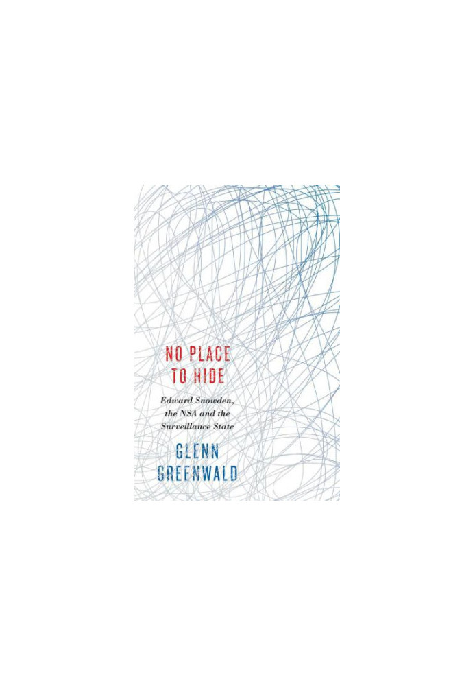 No Place to Hide: Edward Snowden, the NSA and the Surveillance State