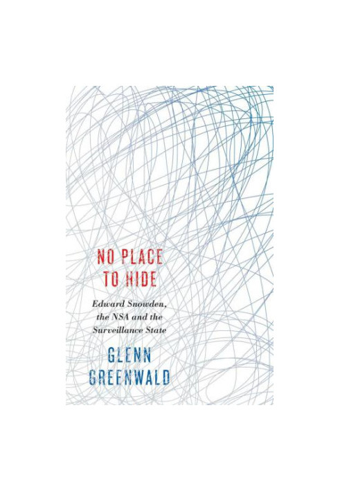 No Place to Hide: Edward Snowden, the NSA and the Surveillance State