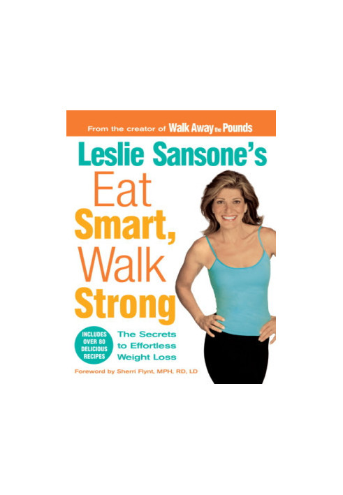 Leslie Sansone's Eat Smart, Walk Strong: the Secrets to Effortless Weight Loss