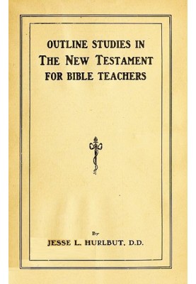 Outline Studies in the New Testament for Bible Teachers