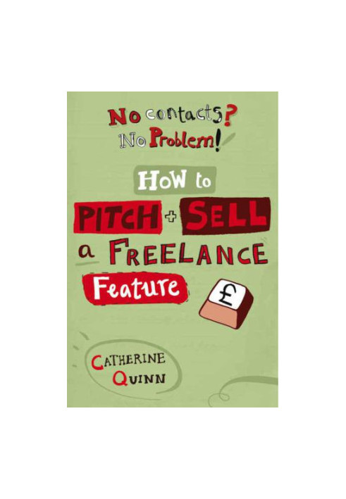 No Contacts? No Problem! How To Pitch And Sell A Freelance Feature