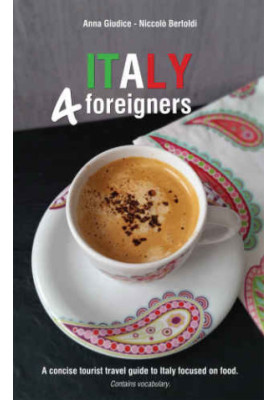 Foreigners: A concise tourist travel guide to Italy focused on food. Contains vocabulary