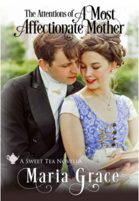 The Attentions of A Most Affectionate Mother: A Pride and Prejudice sequel