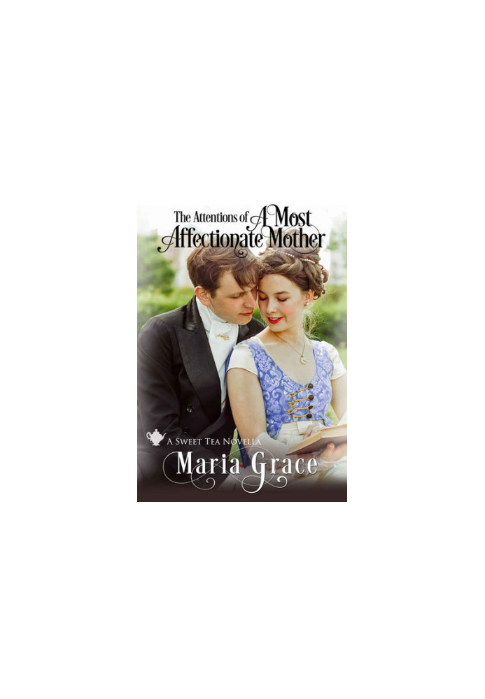The Attentions of A Most Affectionate Mother: A Pride and Prejudice sequel