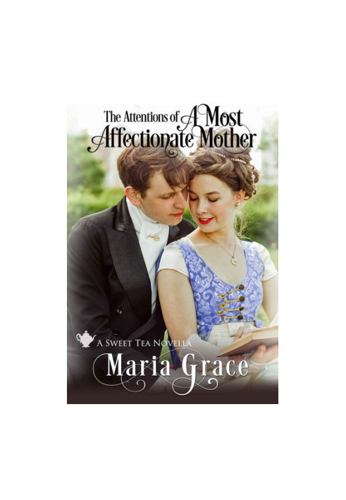 The Attentions of A Most Affectionate Mother: A Pride and Prejudice sequel