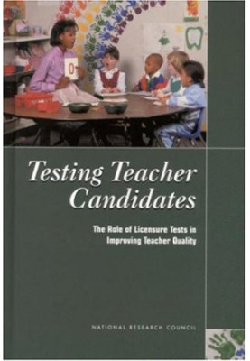Testing Teacher Candidates: The Role of Licensure Tests in Improving Teacher Quality