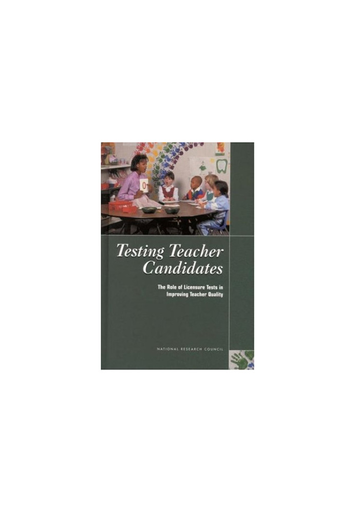 Testing Teacher Candidates: The Role of Licensure Tests in Improving Teacher Quality