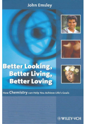 Better Looking, Better Living, Better Loving: How Chemistry Can Help You Achieve Life's Goals