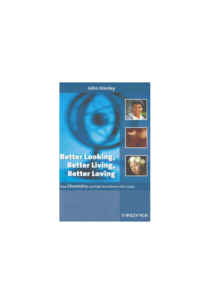 Better Looking, Better Living, Better Loving: How Chemistry Can Help You Achieve Life's Goals