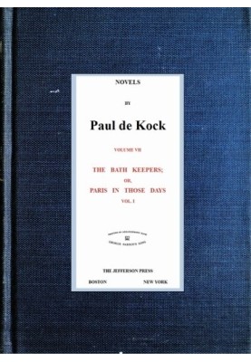 The Bath Keepers; Or, Paris in Those Days, v.1 (Novels of Paul de Kock Volume VII)