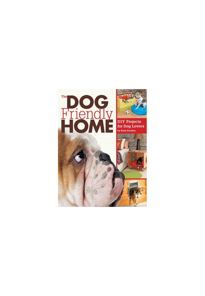 The Dog Friendly Home: DIY Projects for Dog Lovers
