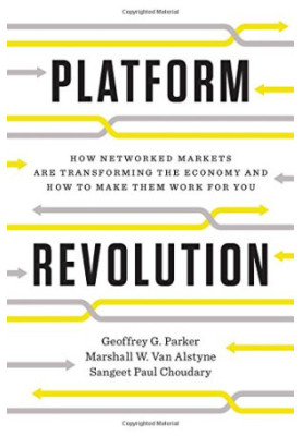 Platform Revolution: How Networked Markets Are Transforming the Economy--And How to Make Them Work for You
